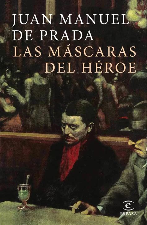 juan manuel de prada las mascaras del heroe|Las máscaras del héroe .